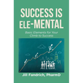 Success is Ele-MENTAL: Basic Elements for Your Climb to Success - Paperback