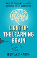 Light Up the Learning Brain: 7 Keys to Reducing Disruptive Behavior in the Classroom - Paperback