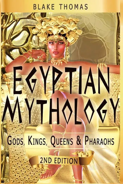 Egyptian Mythology: Gods, Kings, Queens & Pharaohs - Paperback