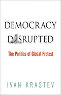 Democracy Disrupted: The Politics of Global Protest - Paperback