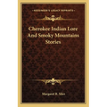 Cherokee Indian Lore And Smoky Mountains Stories - Paperback