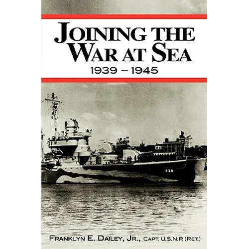 Joining the War at Sea 1939-1945: A Destroyer's Role in World War II Naval Convoys and Invasion Landings - Paperback