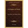 Life Begins At Ninety: Life Story; The Golden Mean - Paperback