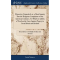 Hypocrisy Unmasked; or, a Short Inquiry Into the Religious Complaints of our American Colonies. To Which is Added, a Word on the Laws Against Popery i - Hardcover