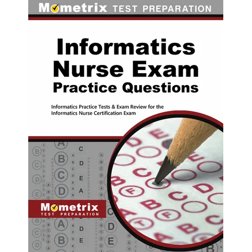 Informatics Nurse Exam Practice Questions: Informatics Practice Tests & Exam Review for the Informatics Nurse Certification Exam - Paperback