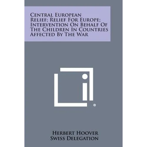 Central European Relief; Relief for Europe; Intervention on Behalf of the Children in Countries Affected by the War - Paperback
