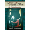 The Women in the Gospel of John: The Divine Feminine - Paperback