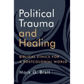 Political Trauma and Healing: Biblical Ethics for a Postcolonial World - Paperback