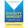 The Dignity Mindset: a Leader's Guide to Building Gender Equity at Work - Paperback