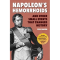 Napoleon's Hemorrhoids: And Other Small Events That Changed History - Paperback