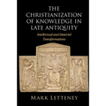 The Christianization of Knowledge in Late Antiquity - Hardcover