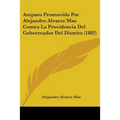 Amparo Promovido Por Alejandro Alvarez Mas Contra La Providencia Del Gobermador Del Distrito (1882) - Paperback