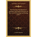 The Domestic Manufacturer's Assistant and Family Directory in the Arts of Weaving and Dyeing (1817) - Paperback