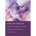 Love and Violence: Insights from Shakespeare on Ethics, Psychology, Theater and Law - Hardcover