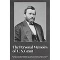 The Personal Memoirs of U. S. Grant (Complete): by Ulysses S. Grant - Paperback