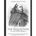 The Inquisition in the New World: The History and Legacy of the Inquisition after Spain and Portugal Colonized the Americas - Paperback