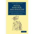 Witch, Warlock, and Magician: Historical Sketches of Magic and Witchcraft in England and Scotland - Paperback
