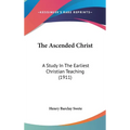 The Ascended Christ: A Study In The Earliest Christian Teaching (1911) - Hardcover