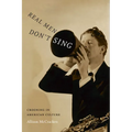Real Men Don't Sing: Crooning in American Culture - Paperback