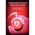 Wireless Hacking With Kali Linux: Begin to Learn Fast How to Hack any Wireless Networks With this Penetration Test and Implementation Guide (2022 Cras - Paperback