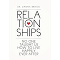 Relationships: No One Taught Us How to Live Happily Ever After - Hardcover