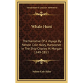 Whale Hunt: The Narrative Of A Voyage By Nelson Cole Haley, Harpooner In The Ship Charles W. Morgan 1849-1853 - Hardcover