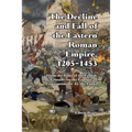 The Decline and Fall of the Eastern Roman Empire 1205-1453: From the Time of the Fourth Crusade to the Capture of Constantinople - Paperback