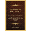 American Portrait Gallery V3, Part 4: Containing Portraits Of Men Now Living, With Biographical And Historical Memoirs Of Their Lives And Actions (185 - Paperback