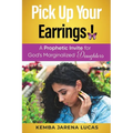 Pick Up Your Earrings!: A Prophetic Invite for God's Marginalized Daughters - Paperback