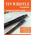 Tin Whistle Songbook - 52 Folk & Gospel Songs: Ohne Noten - No Music Notes + MP3 Sound Downloads - Paperback