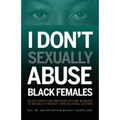 I Don't Sexually Abuse Black Females: Black Christian Brothers Affirm Mandate to Sexually Protect Our Cultural Sisters - Paperback