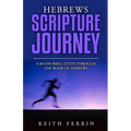 Hebrews Scripture Journey: A 40-Day Bible Study Through the Book of Hebrews - Paperback