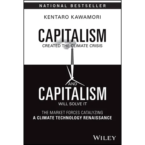 Capitalism Created the Climate Crisis and Capitalism Will Solve It: The Market Forces Catalyzing a Climate Technology Renaissance - Hardcover