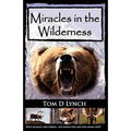 Miracles in the Wilderness: Action Packed Adventure, High Speed Crashes, Alaska/Canada Wolf, Grizzly, Moose Attacks. - Paperback