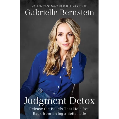 Judgment Detox: Release the Beliefs That Hold You Back from Living a Better Life - Paperback