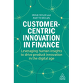 Customer-Centric Innovation in Finance: Leveraging Human Insights to Drive Product Innovation in the Digital Age - Paperback