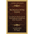 The Discovery Of The Amazon: According To The Account Of Friar Gaspar De Carvajal And Other Documents - Hardcover