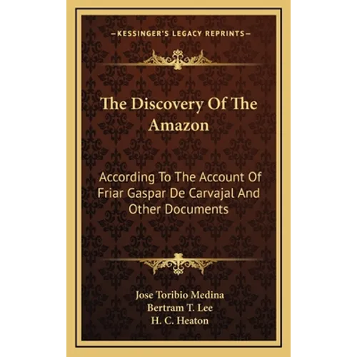 The Discovery Of The Amazon: According To The Account Of Friar Gaspar De Carvajal And Other Documents - Hardcover