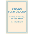 Finding Solid Ground: In Politics, The Economy, and Jesus' Teaching - Paperback