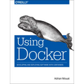 Using Docker: Developing and Deploying Software with Containers - Paperback