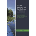 Teacher Shortages and the Challenge of Retention: Practices That Make School Systems and Cultures More Attractive and Empowering - Paperback