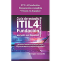 ITIL 4 Fundación Preparación completa Versión en Español: Aprobar el examen en el primer intento (Últimas preguntas y explicación detallada) - Oficial - Paperback