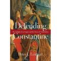 Defending Constantine: The Twilight of an Empire and the Dawn of Christendom - Paperback