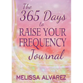 The 365 Days to Raise Your Frequency Journal - Paperback