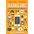 Social Media Marketing Content Creation Essentials: A Simple Strategy Guide To Creating Epic Videos, Effortless Podcasts, and Exciting Images (For Fac - Paperback
