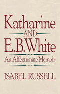 Katharine and E. B. White: An Affectionate Memoir - Paperback