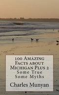 100 Amazing Facts about Michigan Plus 2: Some True Some Myths - Paperback