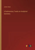 A Rudimentary Treatis on Analytical Geometry - Paperback