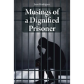 Musings of a Dignified Prisoner - Paperback