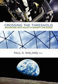 Crossing the Threshold: Advancing Into Space to Benefit the Earth - Hardcover